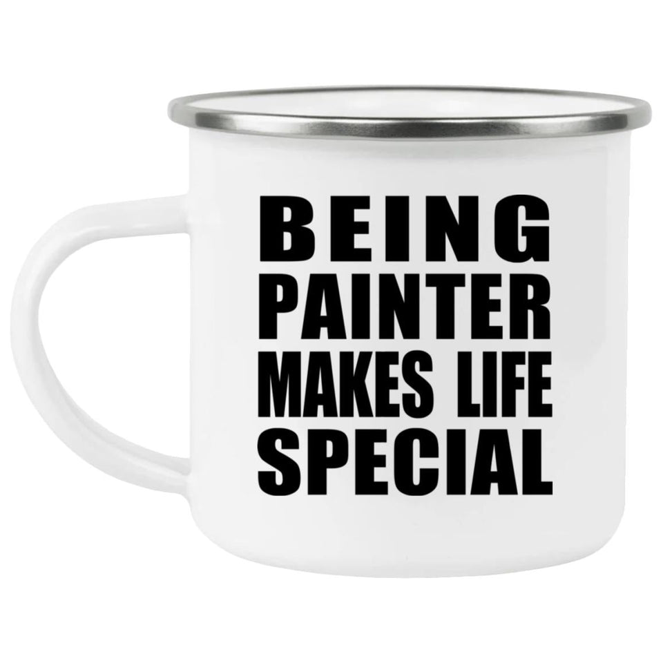 Being Painter Makes Life Special - 12oz Camping Mug