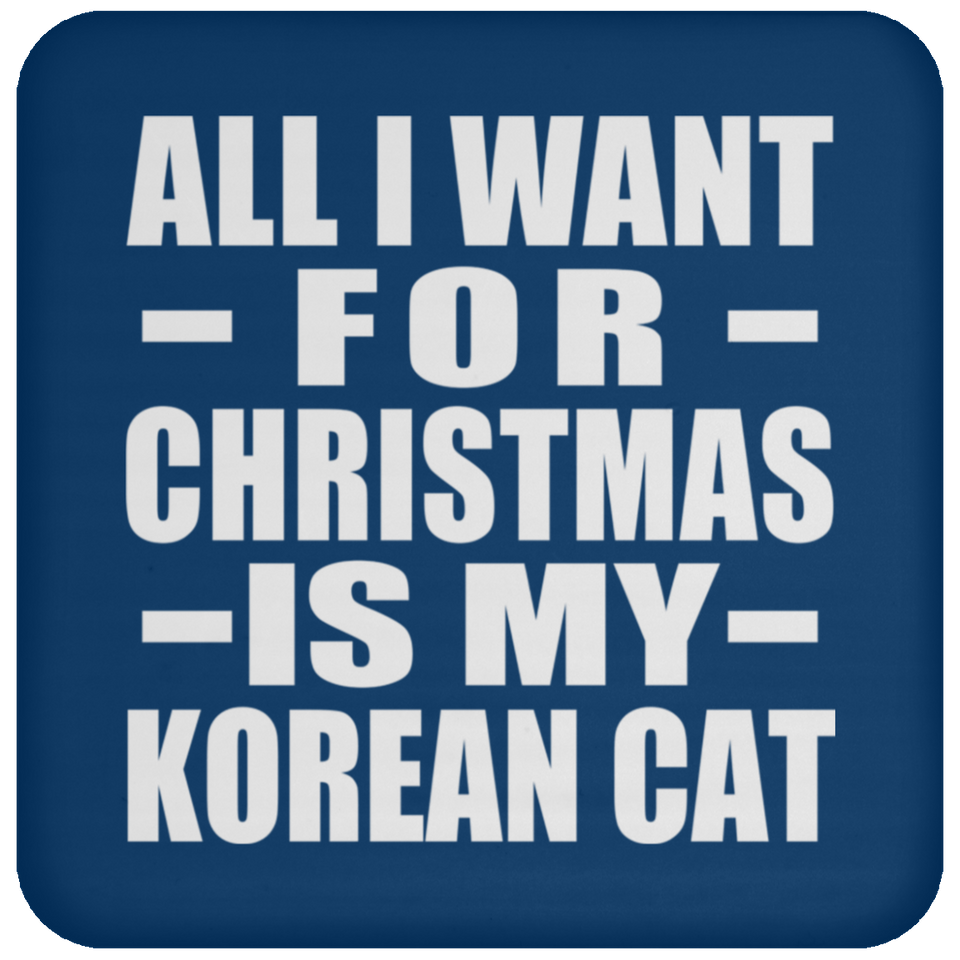 All I Want For Christmas Is My Korean Cat - Coaster