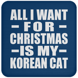 All I Want For Christmas Is My Korean Cat - Coaster