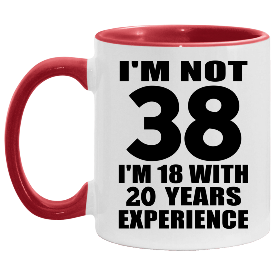 38th Birthday I'm Not 38 I'm 18 With 20 Years Experience - 11oz Accent Mug Red
