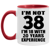 38th Birthday I'm Not 38 I'm 18 With 20 Years Experience - 11oz Accent Mug Red