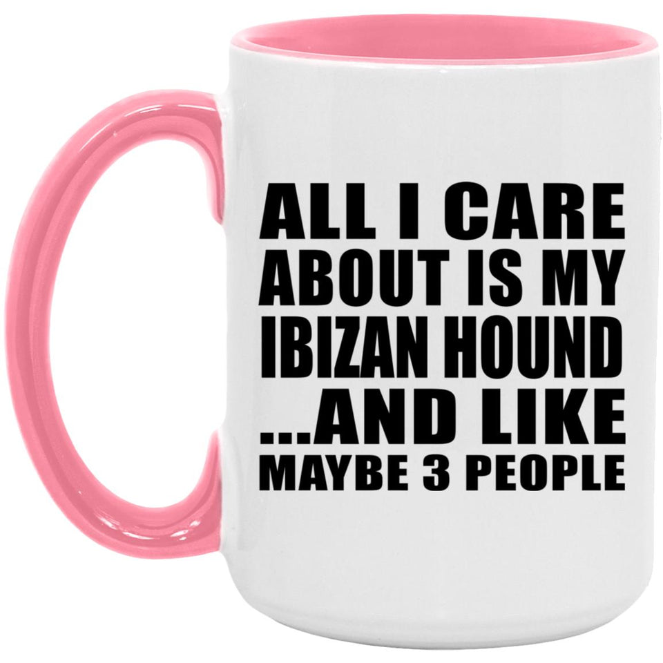 All I Care About Is My Ibizan Hound - 15oz Accent Mug Pink