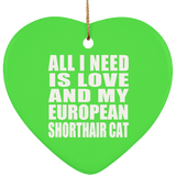 All I Need Is Love And My European Shorthair Cat - Heart Ornament