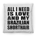 All I Need Is Love And My Brazilian Shorthair - Throw Pillow