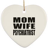 Mom Wife Psychiatrist - Heart Ornament