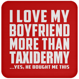 I Love My Boyfriend More Than Taxidermy - Drink Coaster