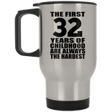 32nd Birthday First 32 Years of Childhood Are The Hardest - Silver Travel Mug