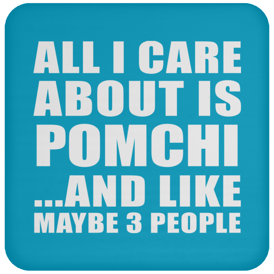 All I Care About Is Pomchi - Drink Coaster