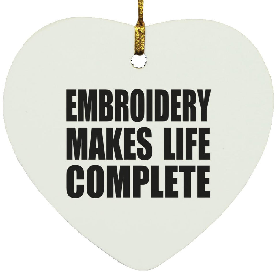 Embroidery Makes Life Complete - Heart Ornament
