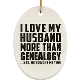 I Love My Husband More Than Genealogy - Oval Ornament