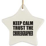 Keep Calm and Trust The Choreographer - Star Ornament