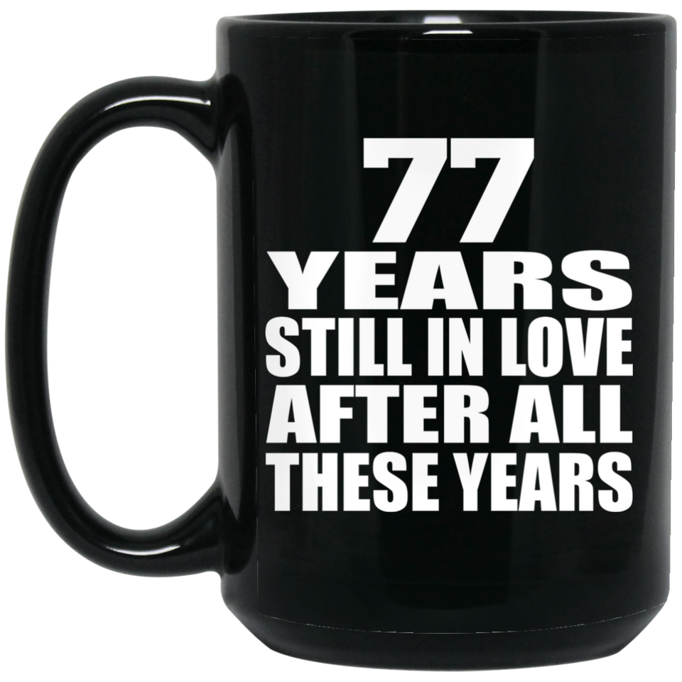 77th Anniversary 77 Years Still In Love After These Years - 15oz Coffee Mug Black
