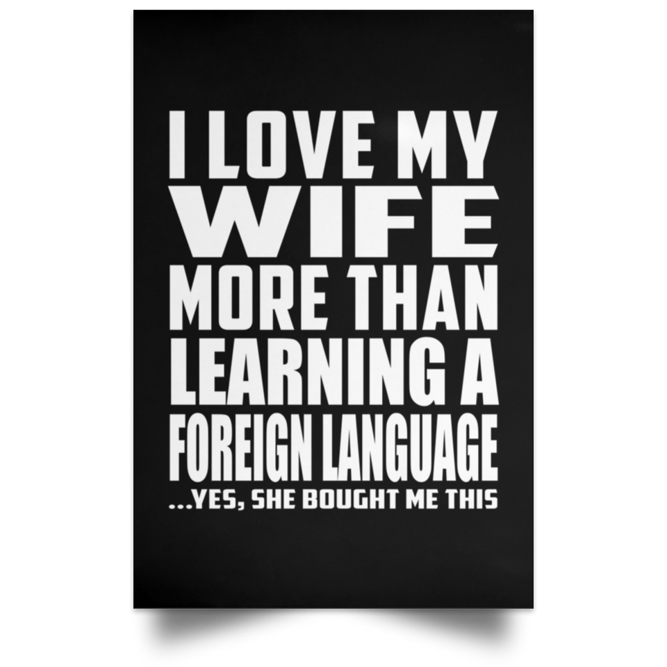 I Love My Wife More Than Learning A Foreign Language - Poster Portrait