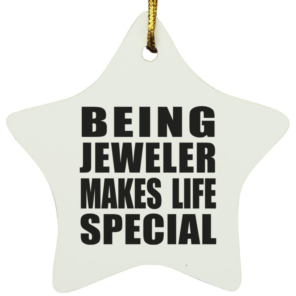 Being Jeweler Makes Life Special - Star Ornament