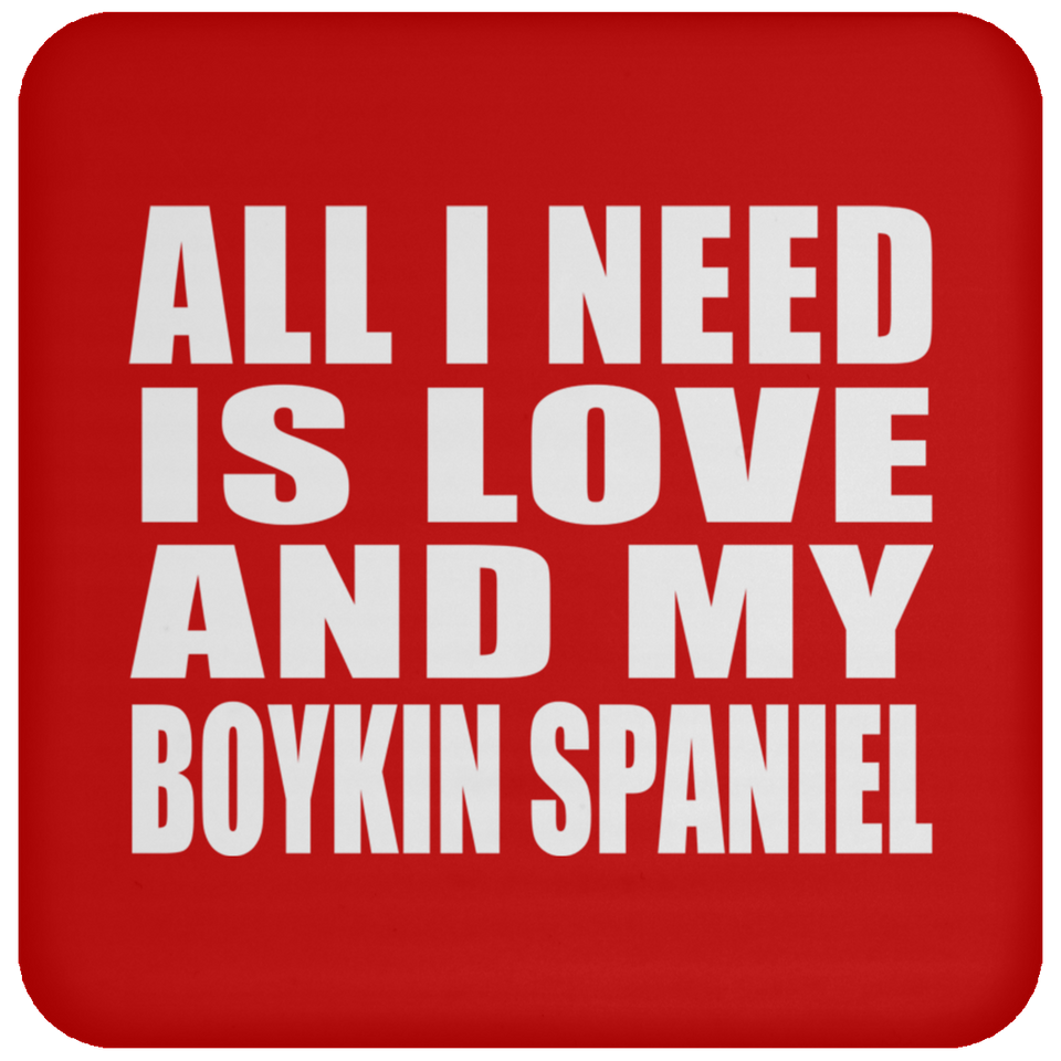 All I Need Is Love And My Boykin Spaniel - Drink Coaster