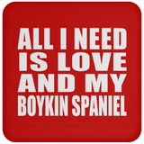 All I Need Is Love And My Boykin Spaniel - Drink Coaster