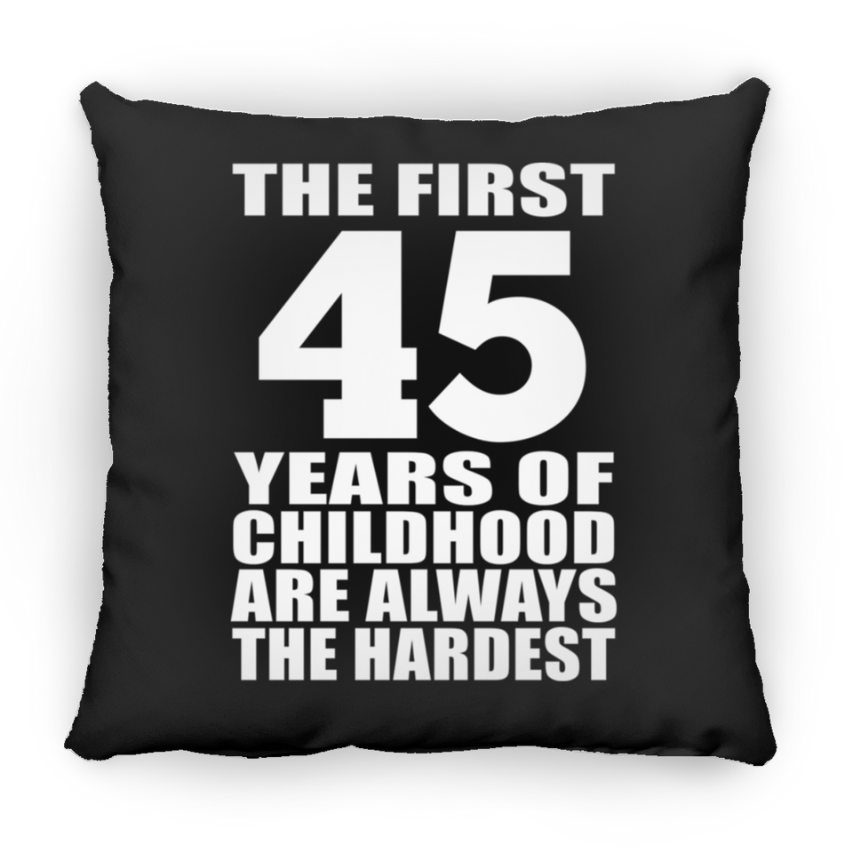 45th Birthday First 45 Years of Childhood Are The Hardest - Throw Pillow Black