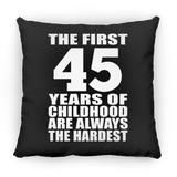 45th Birthday First 45 Years of Childhood Are The Hardest - Throw Pillow Black