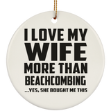 I Love My Wife More Than Beachcombing - Circle Ornament