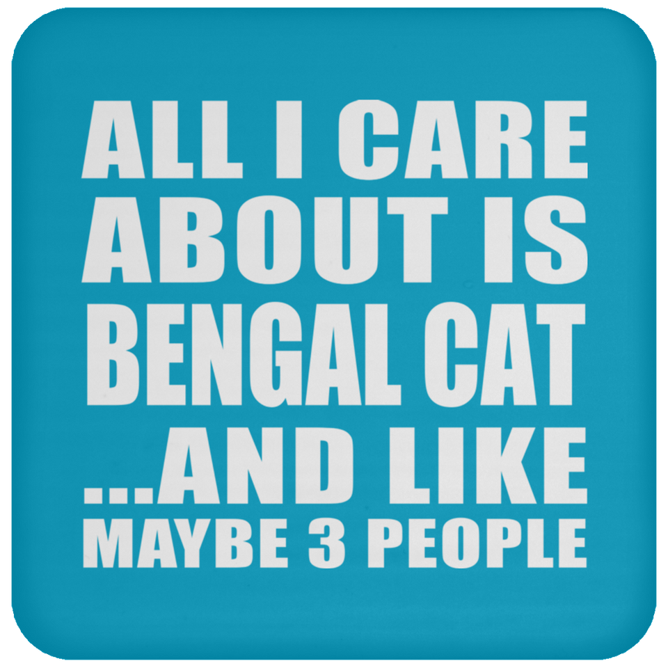 All I Care About Is Bengal Cat - Drink Coaster