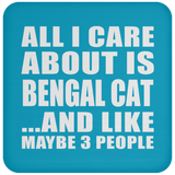 All I Care About Is Bengal Cat - Drink Coaster