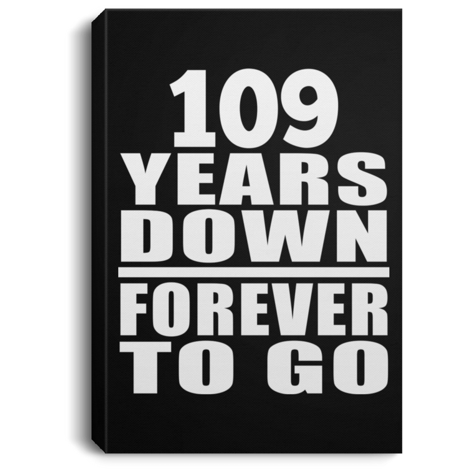 109th Anniversary 109 Years Down Forever to Go - Canvas Portrait