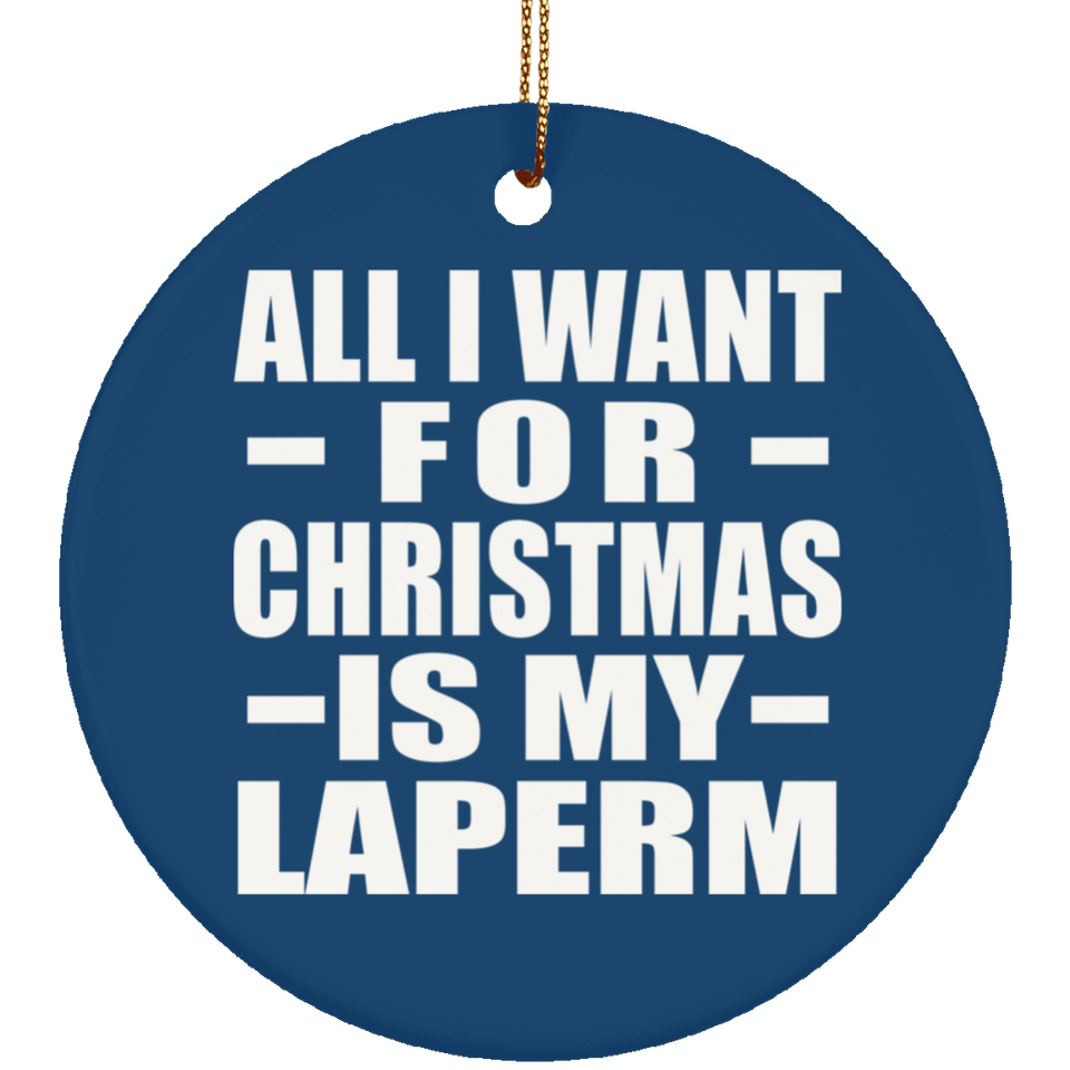 All I Want For Christmas Is My Laperm - Circle Ornament