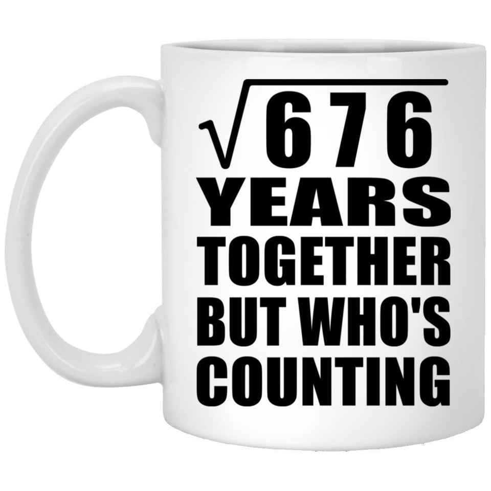 26th Anniversary Square Root of 676 Years Who's Counting - 11oz Coffee Mug