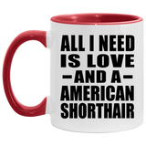 All I Need Is Love And A American Shorthair - 11oz Accent Mug Red