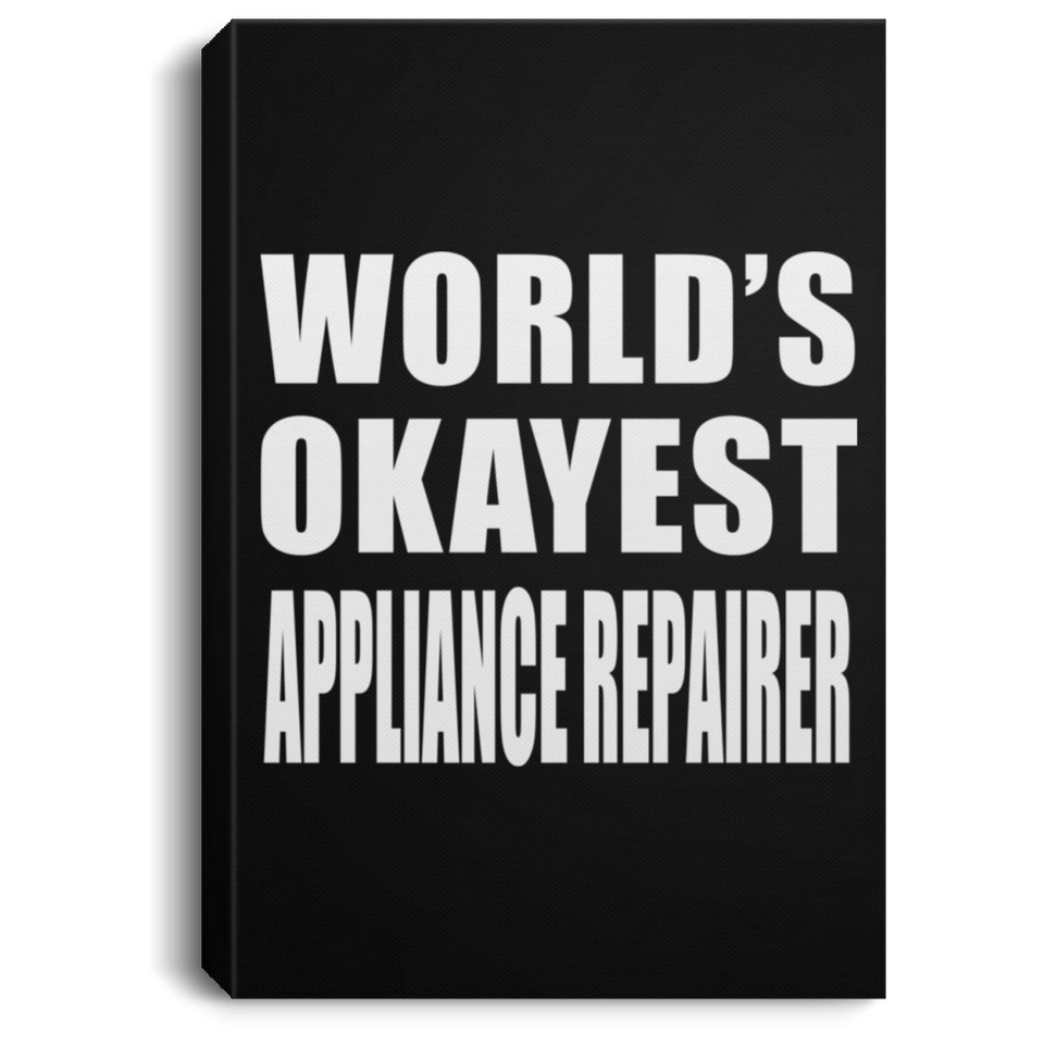 World's Okayest Appliance Repairer - Canvas Portrait
