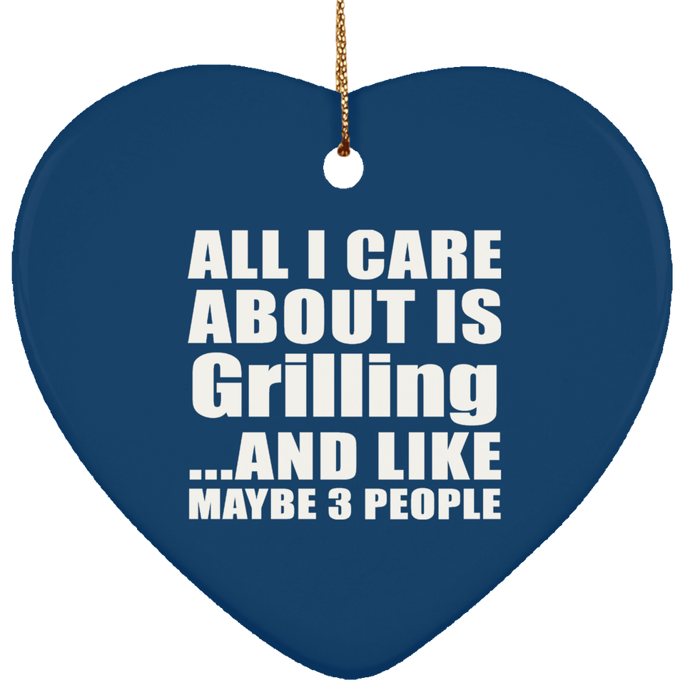 All I Care About Is Grilling - Heart Ornament
