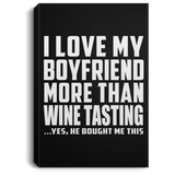 I Love My Boyfriend More Than Wine Tasting - Canvas Portrait