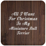 All I Want For Christmas Is My Miniature Bull Terrier - Drink Coaster D