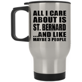 All I Care About Is St. Bernard - Silver Travel Mug