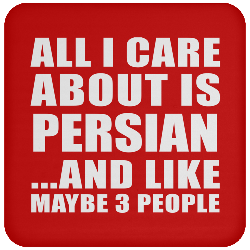 All I Care About Is Persian - Drink Coaster