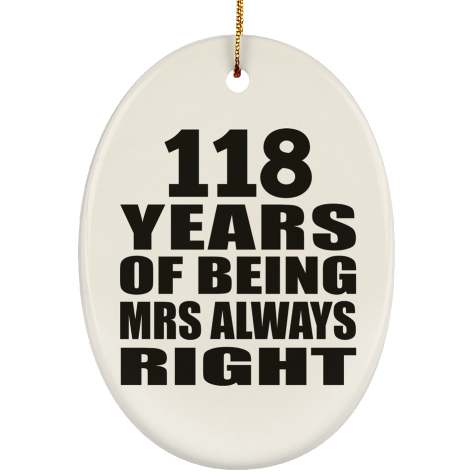 118th Anniversary 118 Years of Being Mrs Always Right - Oval Ornament