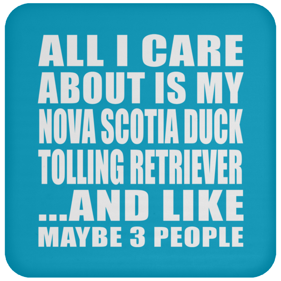 All I Care About Is My Nova Scotia Duck Tolling Retriever - Drink Coaster