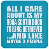 All I Care About Is My Nova Scotia Duck Tolling Retriever - Drink Coaster
