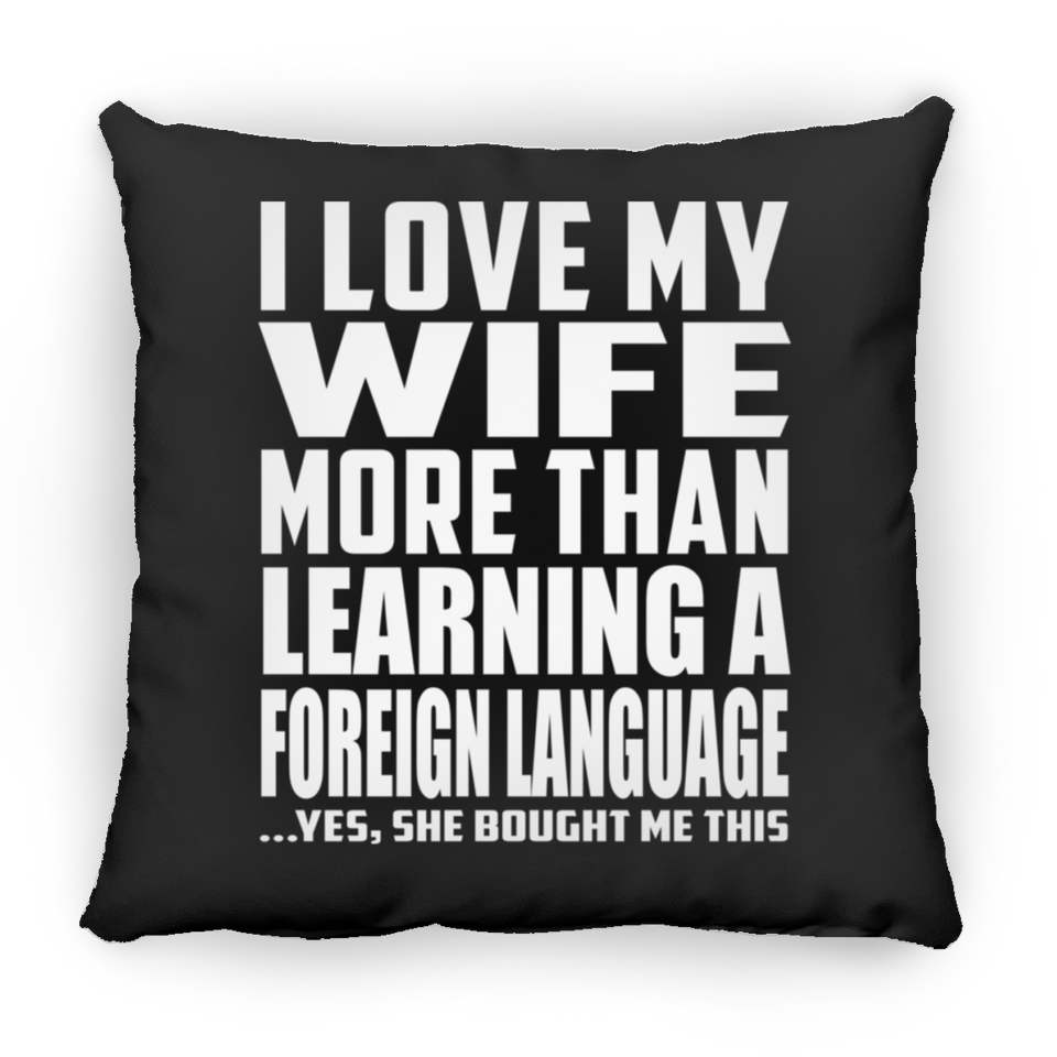 I Love My Wife More Than Learning A Foreign Language - Throw Pillow Black