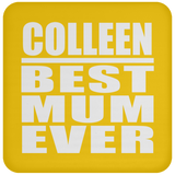 Colleen Best Mum Ever - Drink Coaster