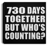 2nd Anniversary 730 Days Together But Who's Counting - Canvas Square