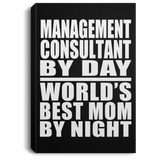 Management Consultant By Day World's Best Mom By Night - Canvas Portrait