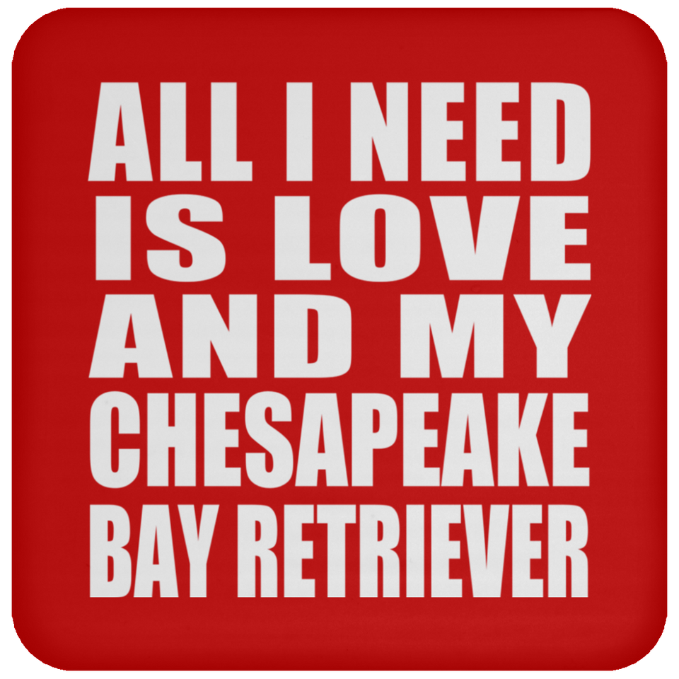 All I Need Is Love And My Chesapeake Bay Retriever - Drink Coaster