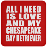 All I Need Is Love And My Chesapeake Bay Retriever - Drink Coaster