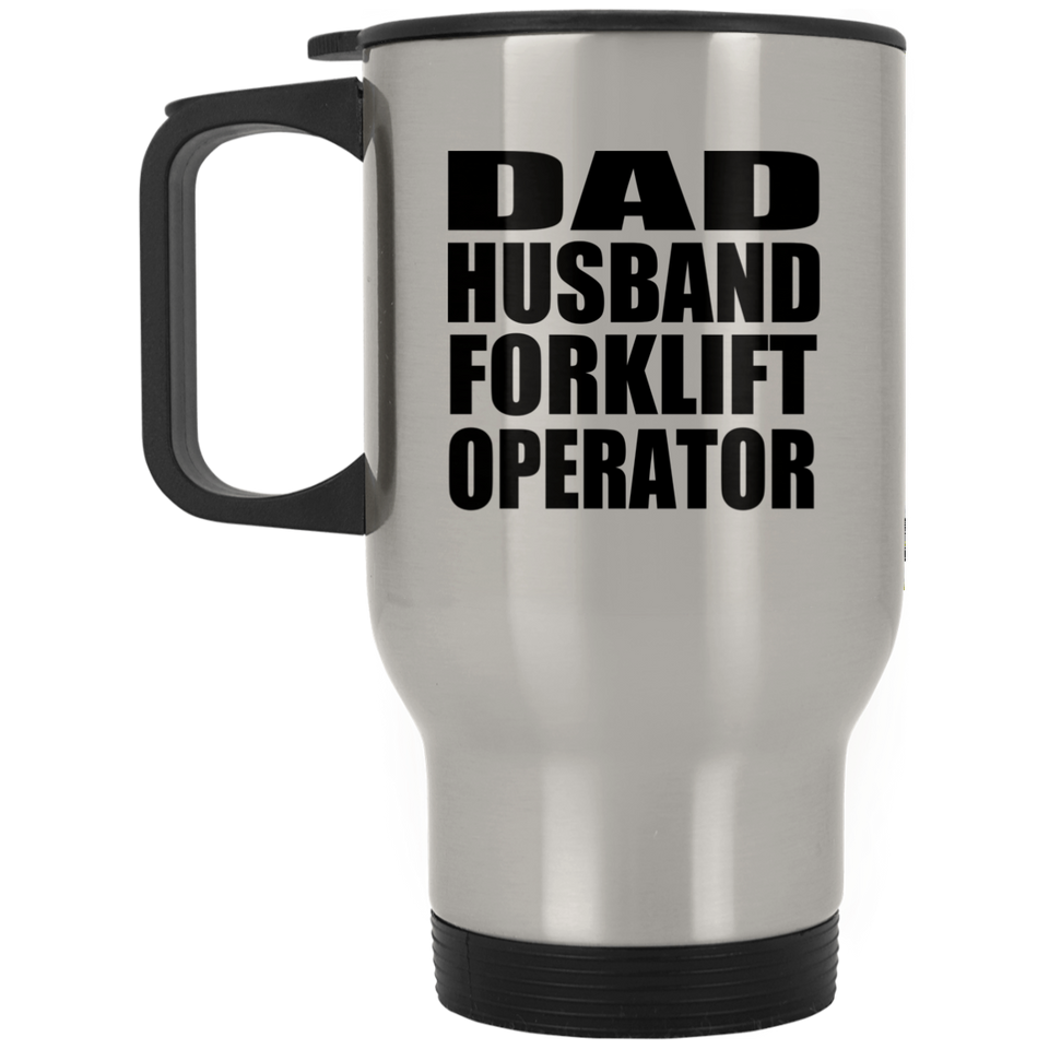 Dad Husband Forklift Operator - Silver Travel Mug