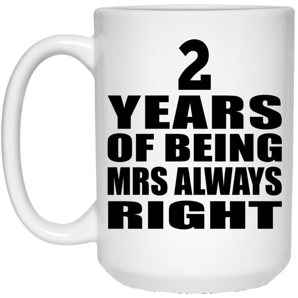 2nd Anniversary 2 Years of Being Mrs Always Right - 15oz Coffee Mug