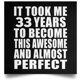 33rd Birthday Took 33 Years To Become Awesome & Perfect - Poster Square