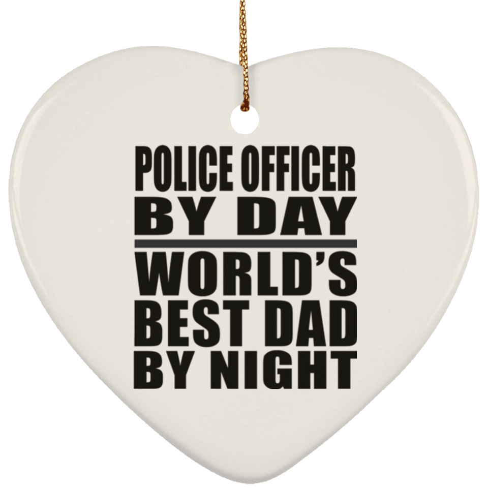 Police Officer By Day World's Best Dad By Night - Heart Ornament