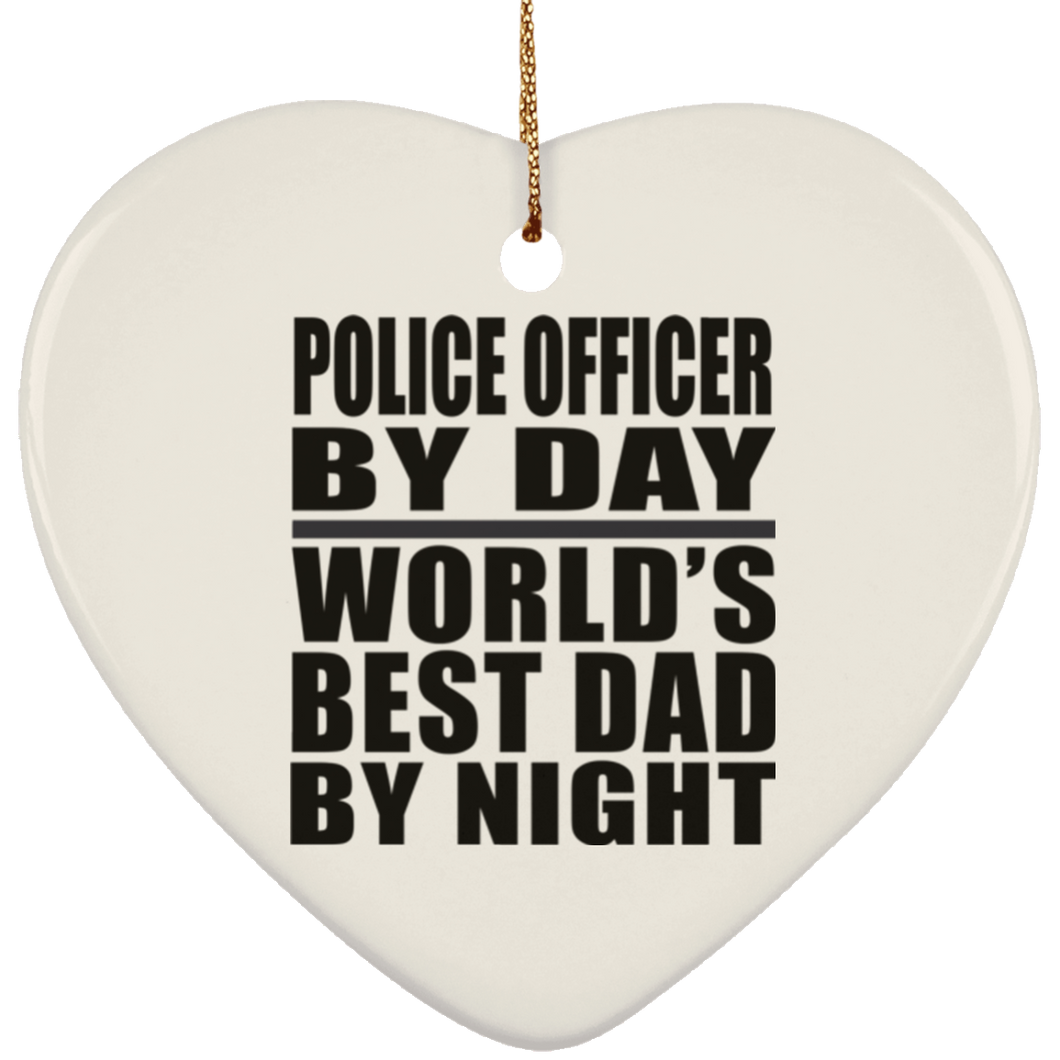 Police Officer By Day World's Best Dad By Night - Heart Ornament