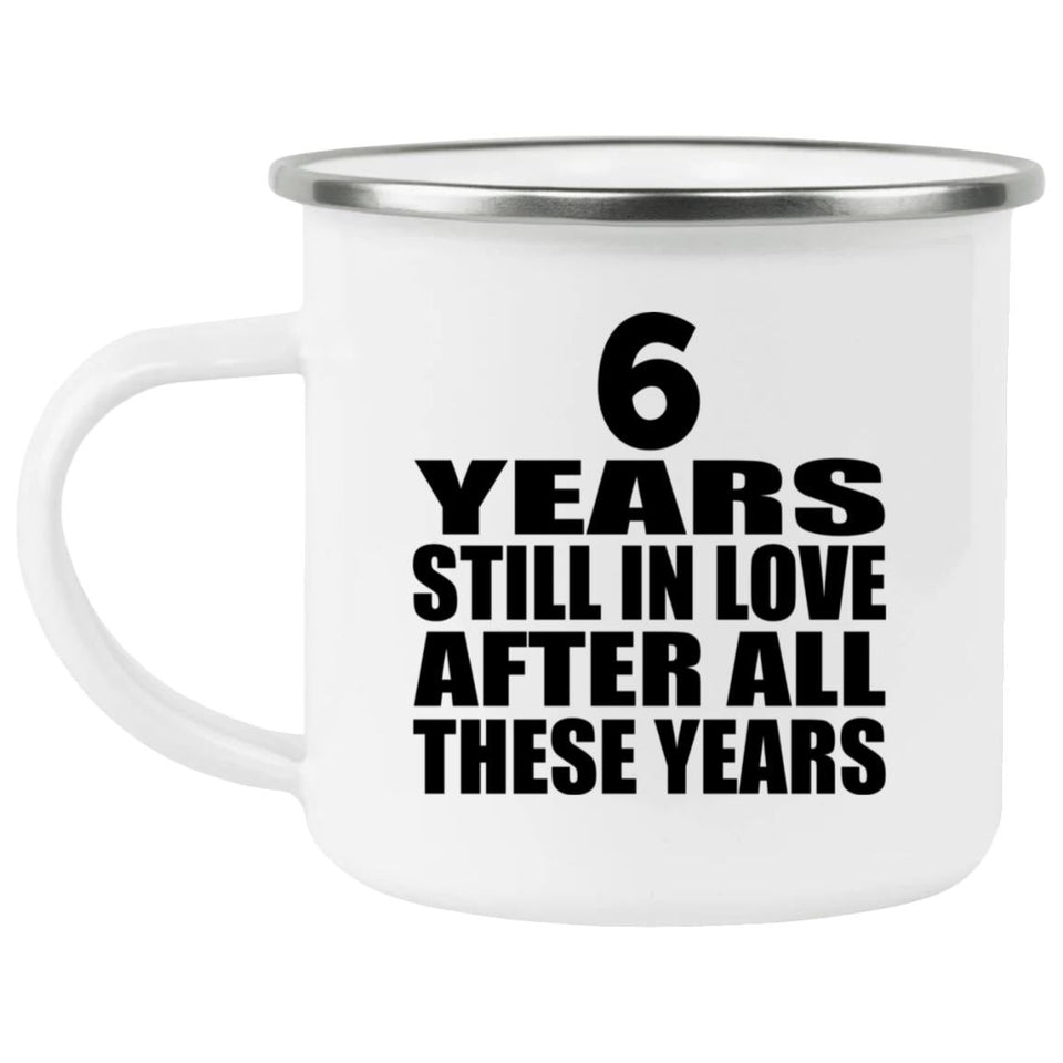 6th Anniversary 6 Years Still In Love After These Years - 12oz Camping Mug